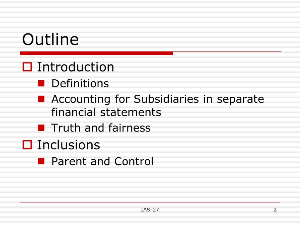 IAS-27 2 Outline Introduction Definitions Accounting for Subsidiaries in separate financial statements Truth and